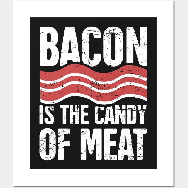 Bacon Is The Candy Of Meat Wall Art by MeatMan